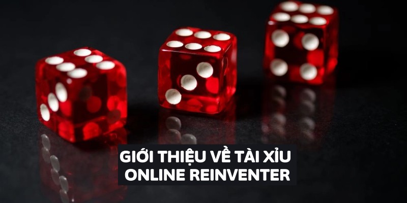 Giới Thiệu Về Tài Xỉu Online Reinventer