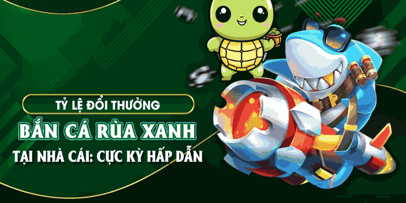 Bắn cá rùa xanh